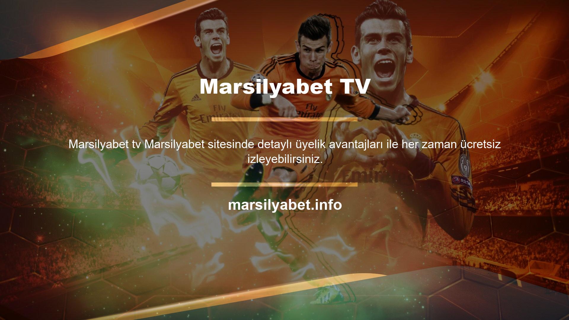 Maçların yayınlandığı Marsilyabet TV hizmetinde futboldan basketbola, voleyboldan Amerikan futboluna kadar hemen hemen her maç için duyuru ve program bulunuyor
